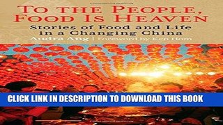 [New] Ebook To the People, Food Is Heaven: Stories Of Food And Life In A Changing China Free Read