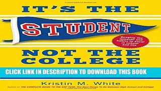 Ebook It s the Student, Not the College: The Secrets of Succeeding at Any School_Without Going