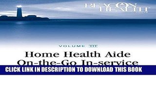 [FREE] EBOOK Home Health Aide On-the-Go In-Service Lessons: Vol. 3, Issue 7: Patients with