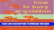 [PDF] How to Bury a Goldfish: And Other Ceremonies   Celebrations for Everyday Life [Online Books]