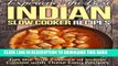[New] Ebook Experience the Best Indian Slow Cooker Recipes: Get the True Essence of Indian Cuisine