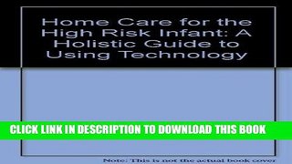 [FREE] EBOOK Home Care for the High Risk Infant: A Holistic Guide to Using Technology ONLINE
