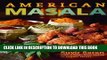 [New] Ebook American Masala: 125 New Classics from My Home Kitchen Free Online