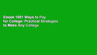 Ebook 1001 Ways to Pay for College: Practical Strategies to Make Any College Affordable Free Read