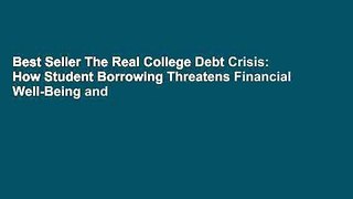 Best Seller The Real College Debt Crisis: How Student Borrowing Threatens Financial Well-Being and