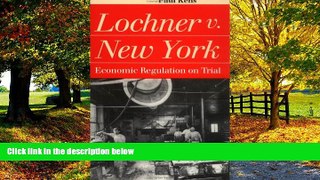 Books to Read  Lochner v. New York: Economic Regulation on Trial  Full Ebooks Best Seller