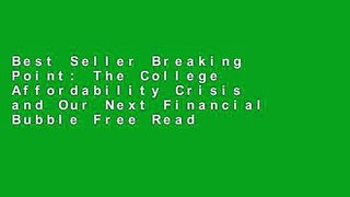 Best Seller Breaking Point: The College Affordability Crisis and Our Next Financial Bubble Free Read