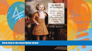 Books to Read  By Birth or Consent: Children, Law, and the Anglo-American Revolution in Authority