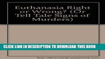 [READ] EBOOK Euthanasia Right or Wrong? (Or Tell Tale Signs of Murders) ONLINE COLLECTION