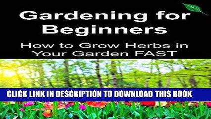 [READ] EBOOK Gardening for Beginners: How to Grow Herbs in Your Garden FAST: (Gardening, Home