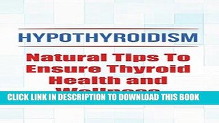 [FREE] EBOOK Hypothyroidism: Natural Tips To Ensure Thyroid Health and Wellness (Hypothyroidism