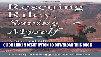 [PDF] Rescuing Riley, Saving Myself: A Man and His Dog s Struggle to Find Salvation [Online Books]