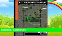 Big Deals  Cell Phone Investigations: Search Warrants, Cell Sites and Evidence Recovery  Full