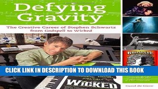 [PDF] Defying Gravity: The Creative Career of Stephen Schwartz, from Godspell to Wicked Full Online