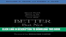 [READ] EBOOK Better But Not Well: Mental Health Policy in the United States since 1950 BEST