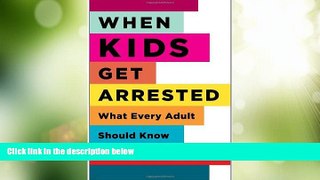 Big Deals  When Kids Get Arrested: What Every Adult Should Know  Best Seller Books Most Wanted