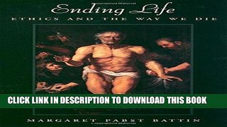 [READ] EBOOK Ending Life: Ethics and the Way We Die ONLINE COLLECTION