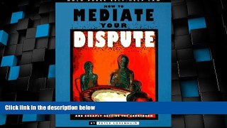 Big Deals  How to Mediate Your Dispute: Find a Solution You Can Live with Quickly and Cheaply