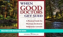 Must Have  When Good Doctors Get Sued: A Guide for Defendant Physicians Involved in Malpractice