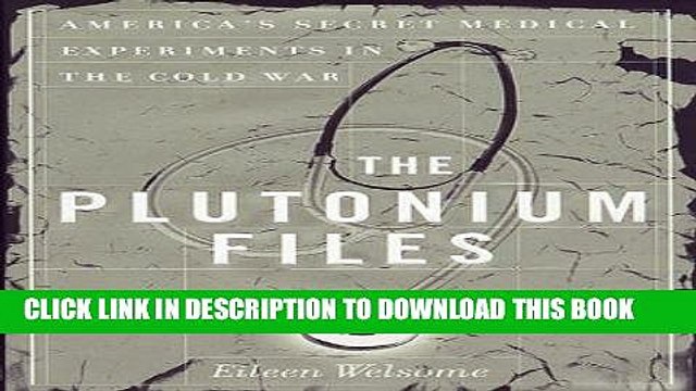 [READ] EBOOK The Plutonium Files: America s Secret Medical Experiments in the Cold War ONLINE