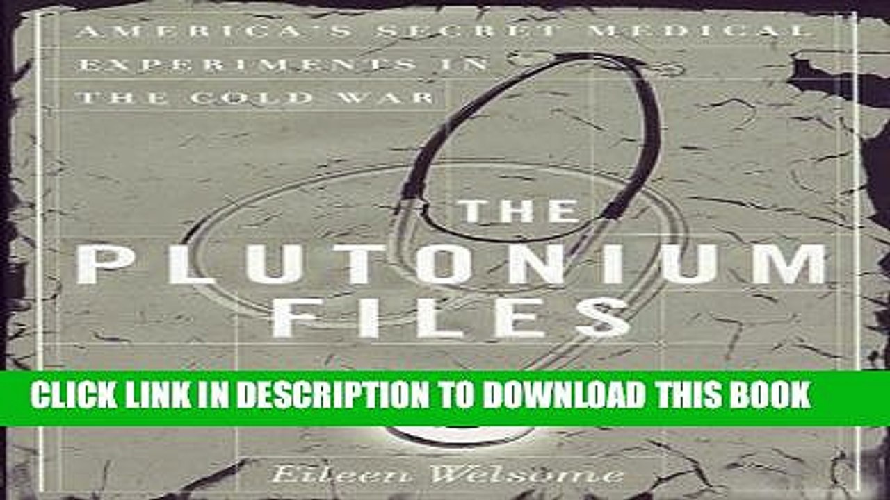 [READ] EBOOK The Plutonium Files: America s Secret Medical Experiments in the Cold War ONLINE