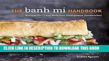 [New] Ebook The Banh Mi Handbook: Recipes for Crazy-Delicious Vietnamese Sandwiches Free Read