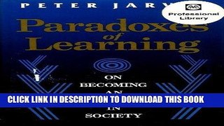 [Free Read] Paradoxes of Learning: On Becoming an Individual in Society (Jossey Bass Higher and