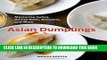 [New] Ebook Asian Dumplings: Mastering Gyoza, Spring Rolls, Samosas, and More Free Read