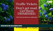 Big Deals  Traffic Tickets. Don t Get Mad.  Get Them Dismissed.: Traffic Ticket Tips, Must Knows,