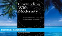 Big Deals  Contending With Modernity: Catholic Higher Education in the Twentieth Century  Best