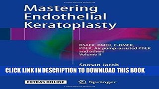 [READ] EBOOK Mastering Endothelial Keratoplasty: DSAEK, DMEK, E-DMEK, PDEK, Air pump-assisted PDEK