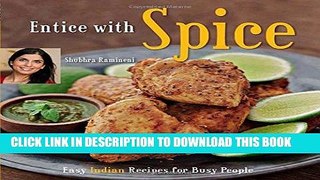 [New] Ebook Entice With Spice: Easy Indian Recipes for Busy People [Indian Cookbook, 95 Recipes]