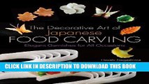 [New] Ebook The Decorative Art of Japanese Food Carving: Elegant Garnishes for All Occasions Free
