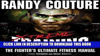 Best Seller Xtreme Training: The Fighter s Ultimate Fitness Manual Free Read