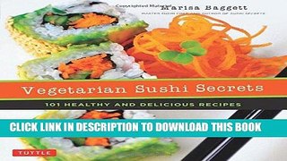 [New] Ebook Vegetarian Sushi Secrets: 101 Healthy and Delicious Recipes Free Online