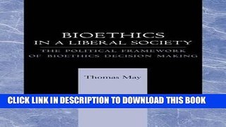 [READ] EBOOK Bioethics in a Liberal Society: The Political Framework of Bioethics Decision Making