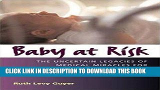 [READ] EBOOK Baby at Risk: The Uncertain Legacies of Medical Miracles for Babies, Families, and
