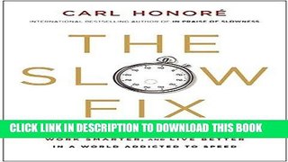 Ebook The Slow Fix: Solve Problems, Work Smarter, and Live Better in a World Addicted to Speed