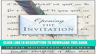 Ebook Opening The Invitation: The Poem That Has Touched Lives Around the World Free Read