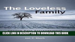 Best Seller The Loveless Family: Getting Past Estrangement and Learning How to Love Free Download
