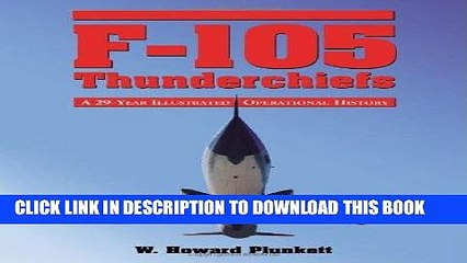 Read Now F-105 Thunderchiefs: A 29-Year Illustrated Operational History, with Individual Accounts