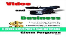 [New] Ebook Video and Business: How To Use Video to Increase Profits and Productivity in Business