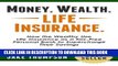 Ebook Money. Wealth. Life Insurance.: How the Wealthy Use Life Insurance as a Tax-Free Personal