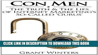 [New] Ebook Con Men: The Truth   The Lies of Internet Marketing s So-Called  Gurus Free Online