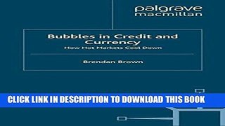 [New] Ebook Bubbles in Credit and Currency: How Hot Markets Cool Down Free Online