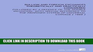 [New] Ebook Bullion and Foreign Exchanges Theoretically and Practically Considered: Followed by a