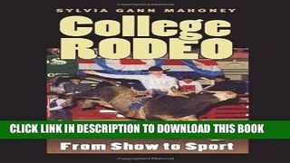 Read Now College Rodeo: From Show to Sport (Centennial Series of the Association of Former