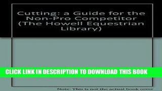 Read Now Cutting: A Guide for the Non-Pro Competitor (The Howell Equestrian Library) Download Online