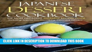 [New] Ebook Japanese Dessert Cookbook - The Most Decadent Japanese Recipes Guide: Including