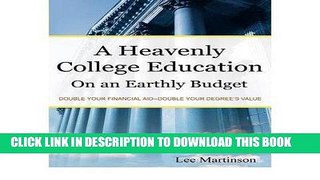 Read Now A Heavenly College Education on an Earthly Budget: Double Your Financial Aid - Double